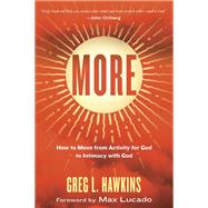 More How to Move from Activity for God to Intimacy with God by Hawkins, Greg L.; Lucado, Max, 9781601428622