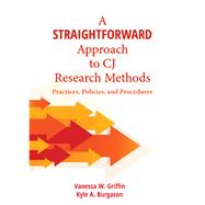 A Straightforward Approach to Cj Research Methods by Griffin, Vanessa Woodward; Burgason, Kyle A., 9781611638622
