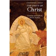 The Unity of Christ; Continuity and Conflict in Patristic Tradition by Christopher A. Beeley, 9780300178623