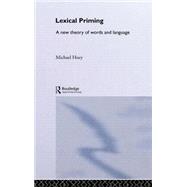 Lexical Priming: A New Theory of Words and Language by Hoey,Michael, 9780415328623