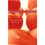 Managing to Be Different: Educational Leadership as Critical Practice by Scapp; Ron, 9780415948623