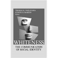 Whiteness The Communication of Social Identity by Thomas K. Nakayama; Judith N. Martin, 9780761908623