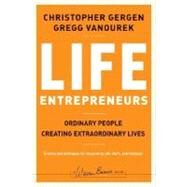 Life Entrepreneurs Ordinary People Creating Extraordinary Lives by Gergen, Christopher; Vanourek, Gregg, 9780787988623