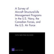 A Survey of Aircraft Structural-Life Management Programs in the U.S. Navy, the Canadian Forces, And the U.S. Air Force by Kim, Yool; Sheehy, Stephen; Lenhardt, Darryl, 9780833038623