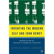 Inventing the Modern Self and John Dewey Modernities and the Traveling of Pragmatism in Education by Popkewitz, Thomas S., 9781403968623