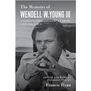 The Memoirs of Wendell W. Young III by Young, Wendell W., III; Ryan, Francis, 9781439918623