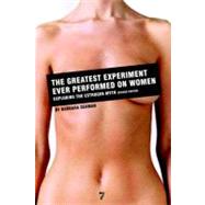 The Greatest Experiment Ever Performed on Women Exploding the Estrogen Myth by Seaman, Barbara, 9781583228623
