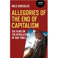Allegories of the End of Capitalism by Sweedler, Milo, 9781785358623
