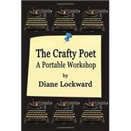 The Crafty Poet: A Portable Workshop by Lockward, Diane, 9781936138623