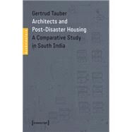 Architects and Post-disaster Housing: A Comparative Study in South India by Tauber, Gertrud, 9783837628623