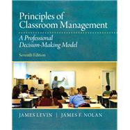 Principles of Classroom Management A Professional Decision-Making Model by Levin, James; Nolan, James F., 9780132868624