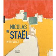 Nicolas De Stal in Provence by Du Bouchet, Marie; de Stael, Gustave, 9780300238624