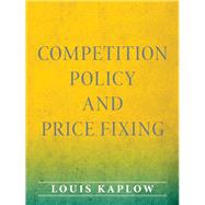 Competition Policy and Price Fixing by Kaplow, Louis, 9780691158624