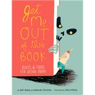 Get Me Out of This Book Rules and Tools for Being Brave by Cholette, Deborah; Dakos, Kalli; Infante, Sara, 9780823438624