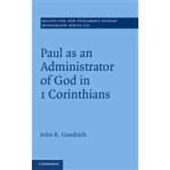 Paul As an Administrator of God in 1 Corinthians by Goodrich, John K., 9781107018624