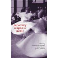 Performing Religion in Public by Edelman, Joshua; Chambers, Claire; du Toit, Simon, 9781137338624