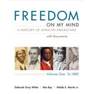 Loose-leaf Version for Freedom on My Mind, Volume 1 A History of African Americans, with Documents by White, Deborah Gray; Bay, Mia; Martin, Jr., Waldo E., 9781319118624