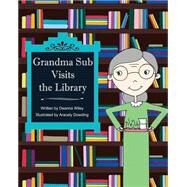 Grandma Sub Visits the Library by Wiley, Deanna; Dowding, Aracely, 9781518898624