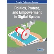 Politics, Protest, and Empowerment in Digital Spaces by Ibrahim, Yasmin, 9781522518624