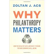 Why Philanthropy Matters by Acs, Zoltan J., 9780691148625