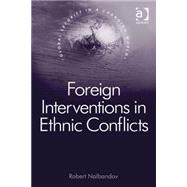 Foreign Interventions in Ethnic Conflicts by Nalbandov,Robert, 9780754678625