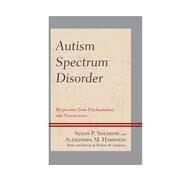 Autism Spectrum Disorder Perspectives from Psychoanalysis and Neuroscience by Sherkow, Susan P.,; Singletary, William M., M.D.; Harrison , Alexandra M., M.D., 9780765708625