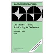 The Practice-Theory Relationship in Evaluation: New Directions for Evaluation, No. 97 by Editor:  Christina A. Christie, 9780787968625