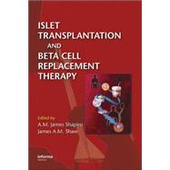 Islet Transplantation and Beta Cell Replacement Therapy by Shapiro; A.M. James, 9780824728625