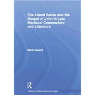 The Literal Sense and the Gospel of John in Late Medieval Commentary and Literature by Hazard,MArk, 9781138868625