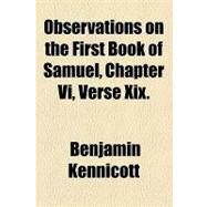 Observations on the First Book of Samuel, Chapter VI, Verse Xix. by Kennicott, Benjamin, 9781154538625