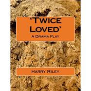 Twice Loved by Riley, Harry, 9781522988625