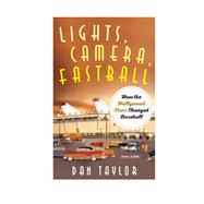 Lights, Camera, Fastball How the Hollywood Stars Changed Baseball by Taylor, Dan, 9781538138625
