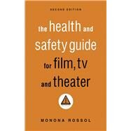 The Health & Safety Guide for Film, TV & Theater by ROSSOL,MONONA, 9781581158625