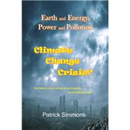 Earth and Energy, Power and Pollution: Climate Change Crisis? by Patrick Simmons, 9781977258625