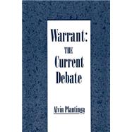 Warrant The Current Debate by Plantinga, Alvin, 9780195078626