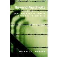 Beyond Auschwitz Post-Holocaust Jewish Thought in America by Morgan, Michael L., 9780195148626