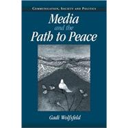 Media and the Path to Peace by Gadi Wolfsfeld, 9780521538626