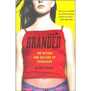 Branded The Buying And Selling Of Teenagers by Quart, Alissa, 9780738208626