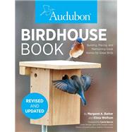 Audubon Birdhouse Book, Revised and Updated Building, Placing, and Maintaining Great Homes for Great Birds by Unknown, 9780760368626