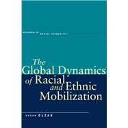 The Global Dynamics of Racial and Ethnic Mobilization by Olzak, Susan, 9780804778626