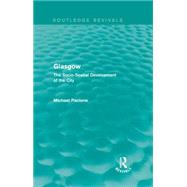 Glasgow: The Socio-spatial Development of the City by Pacione; Michael, 9781138928626