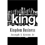 Kingdom Business by Green, Joseph L., 9781508668626