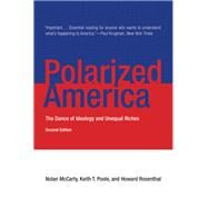 Polarized America, second edition The Dance of Ideology and Unequal Riches by McCarty, Nolan; Poole, Keith T.; Rosenthal, Howard, 9780262528627