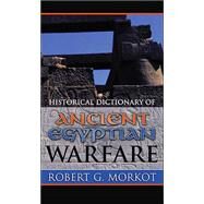 Historical Dictionary of Ancient Egyptian Warfare by Morkot, Robert G., 9780810848627