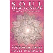 Soul Disclosure: Poetic Expressions by Jones, Jocelyn M., 9780972458627