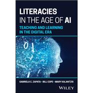 Literacies in the Age of AI Teaching and Learning in the Digital Era by Zapata, Gabriela C.; Cope, Bill; Kalantzis, Mary, 9781394338627