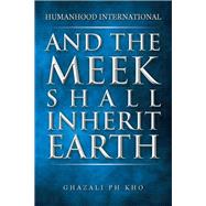 And the Meek Shall Inherit Earth by Kho, Ghazali, 9781482828627
