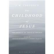 J. M. Coetzees The Childhood of Jesus The Ethics of Ideas and Things by Uhlmann, Anthony; Rutherford, Jennifer, 9781501318627