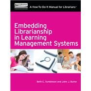 Embedding Librarianship in Learning Management Systems by Tumbleson, Beth E.; Burke, John J., 9781555708627