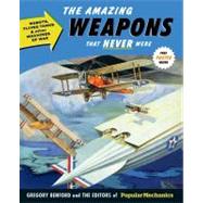 Popular Mechanics The Amazing Weapons That Never Were Robots, Flying Tanks & Other Machines of War by Unknown, 9781588168627